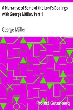 [Gutenberg 20379] • A Narrative of Some of the Lord's Dealings with George Müller. Part 1